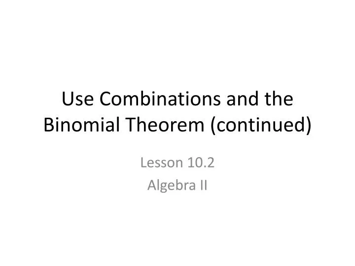 use combinations and the binomial theorem continued