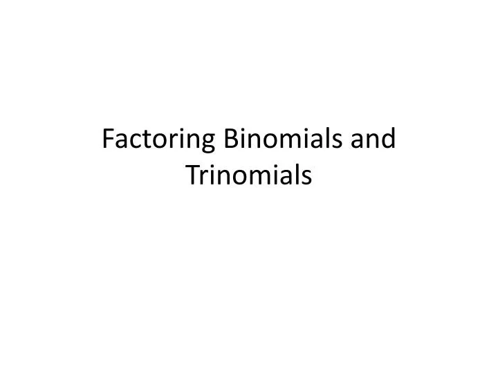 factoring binomials and trinomials