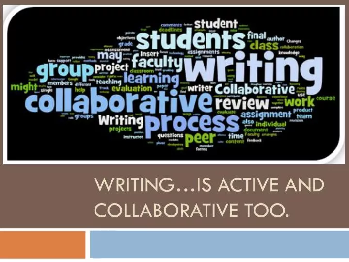 writing is active and collaborative too
