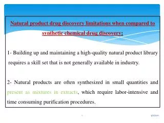 Natural product drug discovery limitations when compared to synthetic chemical drug discovery :