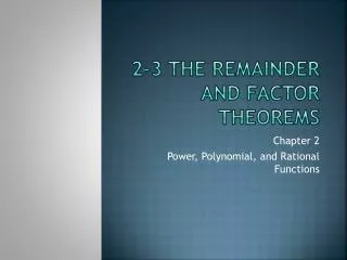 2-3 The Remainder and Factor Theorems