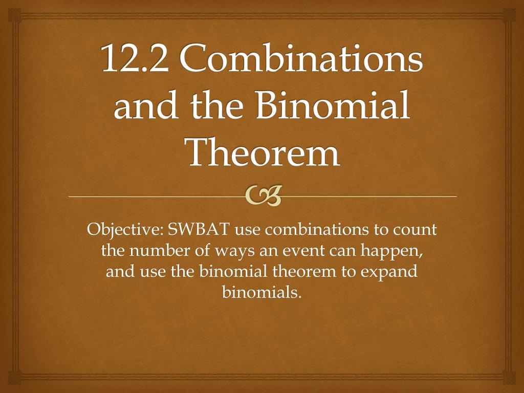 PPT - 12.2 Combinations and the Binomial Theorem PowerPoint ...