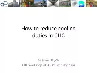 How to reduce cooling duties in CLIC