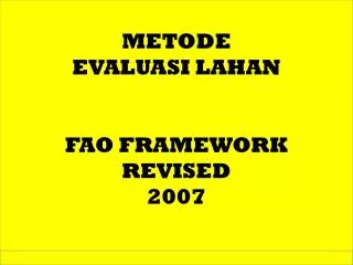 METODE EVALUASI LAHAN FAO FRAMEWORK REVISED 2007