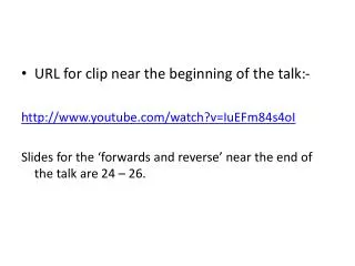 URL for clip near the beginning of the talk:- youtube/watch?v=IuEFm84s4oI