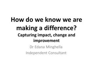 How do we know we are making a difference? Capturing impact, change and improvement