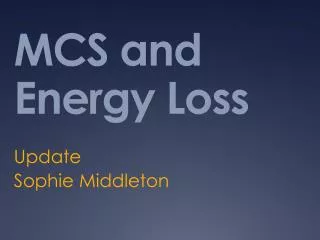 MCS and Energy Loss