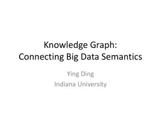 Knowledge Graph: Connecting Big Data Semantics