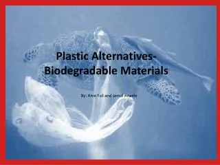Plastic Alternatives- Biodegradable Materials