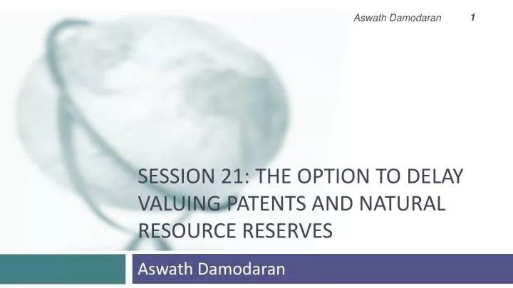 session 21 the option to delay valuing patents and natural resource reserves