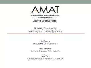 Mel Bearns Chair, AMAT Latino Committee Noel Sanchez California Transplant Donor Network