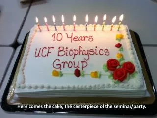 Here comes the cake, the c enterpiece of the seminar/party.