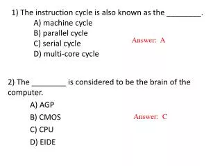 2) The ________ is considered to be the brain of the computer. 	A ) AGP 	B ) CMOS 	C ) CPU