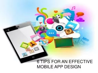 6 TIPS FOR AN EFFECTIVE MOBILE APP DESIGN