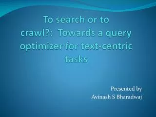 To search or to crawl?: Towards a query optimizer for text-centric tasks