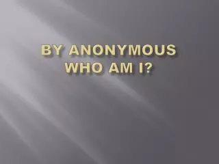By anonymous Who am I?