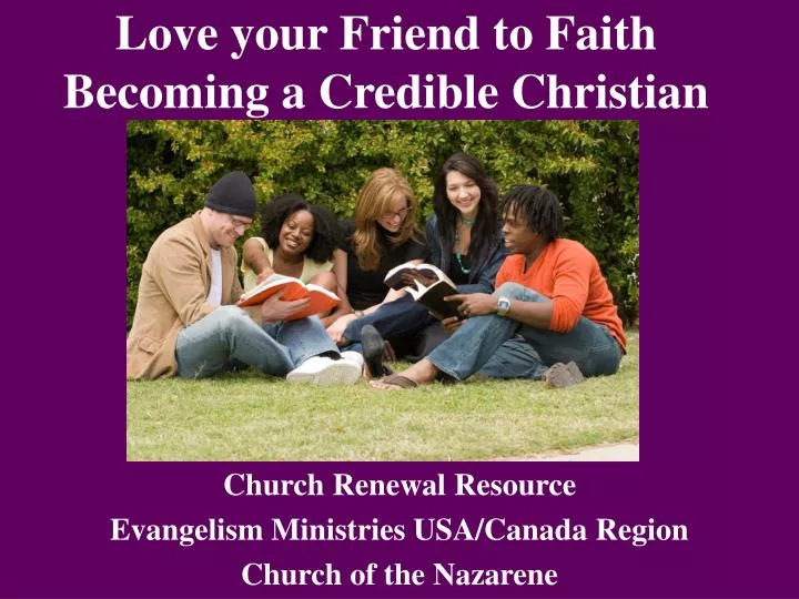 love your friend to faith becoming a credible christian
