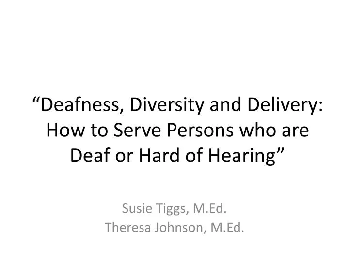 deafness diversity and delivery how to serve persons who are deaf or hard of hearing