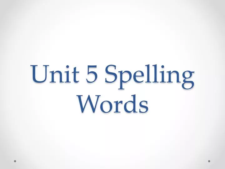 unit 5 spelling words