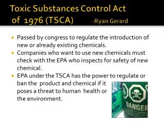 Toxic Substances Control Act of 1976 (TSCA)		 -Ryan Gerard