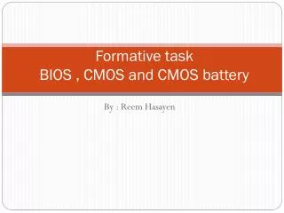 Formative task BIOS , CMOS and CMOS battery