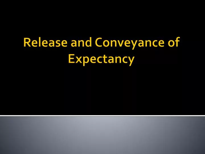 release and conveyance of expectancy