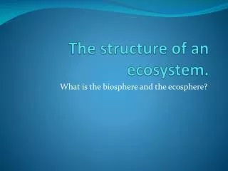 The structure of an ecosystem .
