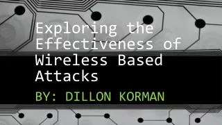 Exploring the Effectiveness of Wireless Based Attacks