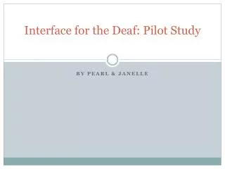Interface for the Deaf: Pilot Study