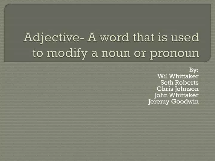 adjective a word that is used to modify a noun or pronoun