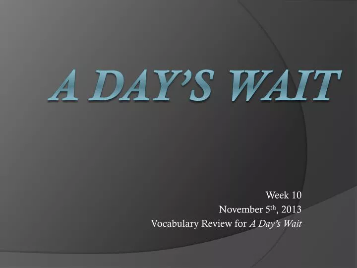 week 10 november 5 th 2013 vocabulary review for a day s wait