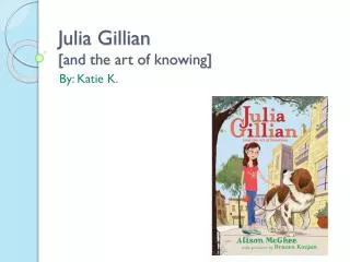 Julia Gillian [and the art of knowing]