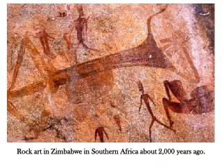 Rock art in Zimbabwe in Southern Africa about 2,000 years ago.
