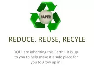 REDUCE, REUSE, RECYLE