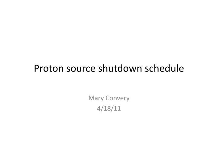 proton source shutdown schedule