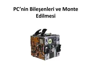 pc nin bile enleri ve monte edilmesi