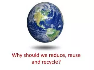 why should we reduce reuse and recycle
