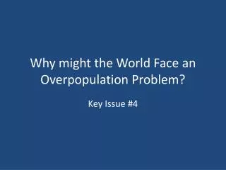 Why might the World Face an Overpopulation Problem?