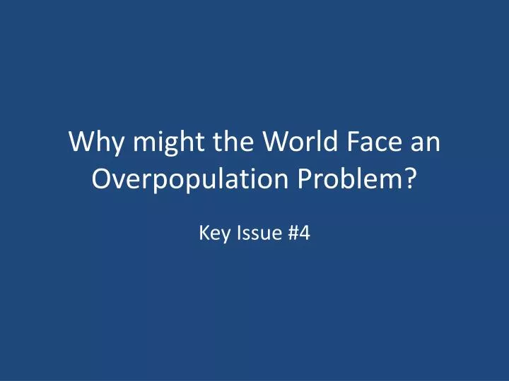 why might the world face an overpopulation problem