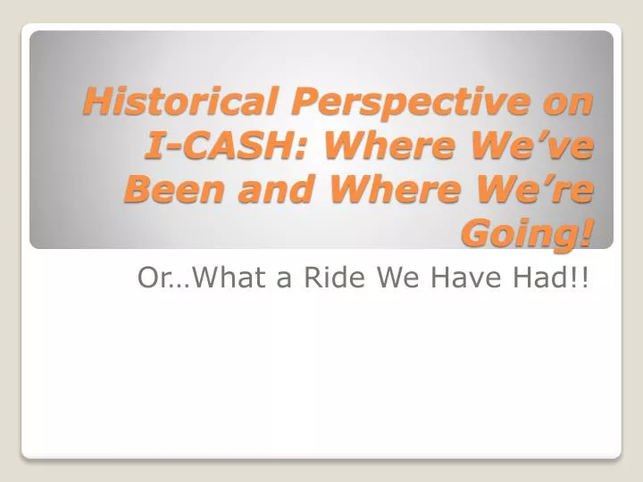 historical perspective on i cash where we ve been and where we re going