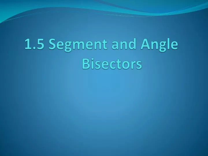 1 5 segment and angle bisectors