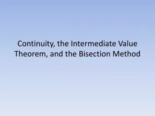 Continuity, the Intermediate Value Theorem, and the Bisection Method