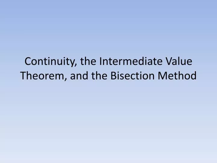 continuity the intermediate value theorem and the bisection method