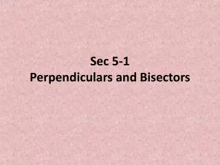 Sec 5-1 Perpendiculars and Bisectors