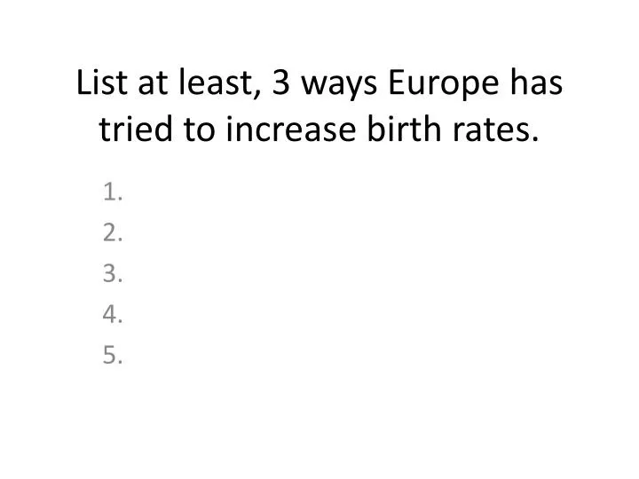 list at least 3 ways europe has tried to increase birth rates