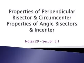 Properties of Perpendicular Bisector &amp; Circumcenter Properties of Angle Bisectors &amp; Incenter