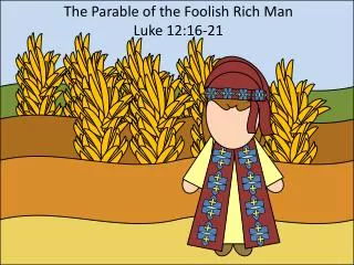 The Parable of the Foolish Rich Man Luke 12:16-21
