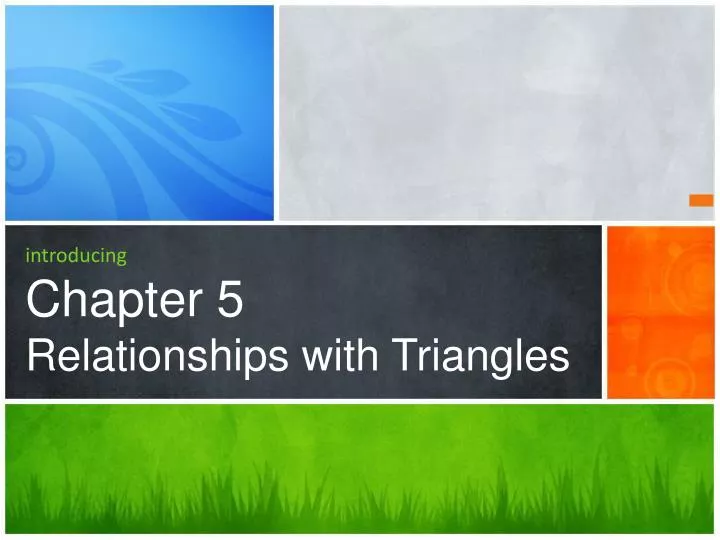 introducing chapter 5 relationships with triangles