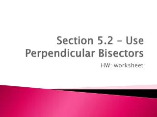 Section 5.2 – Use Perpendicular Bisectors
