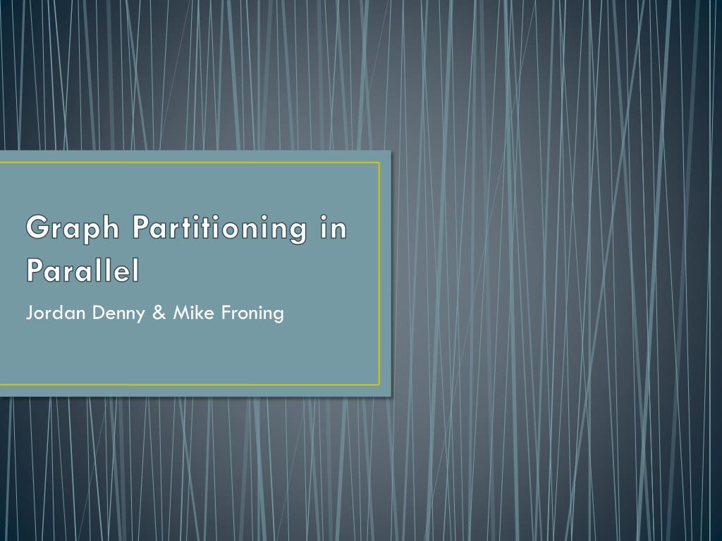 PPT - Graph Partitioning in Parallel PowerPoint Presentation, free ...
